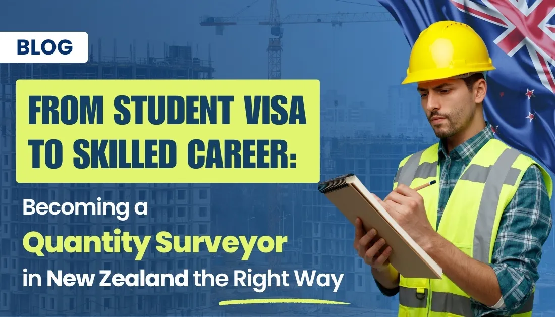 From Student Visa to Skilled Career: Becoming a Quantity Surveyor in New Zealand the Right Way